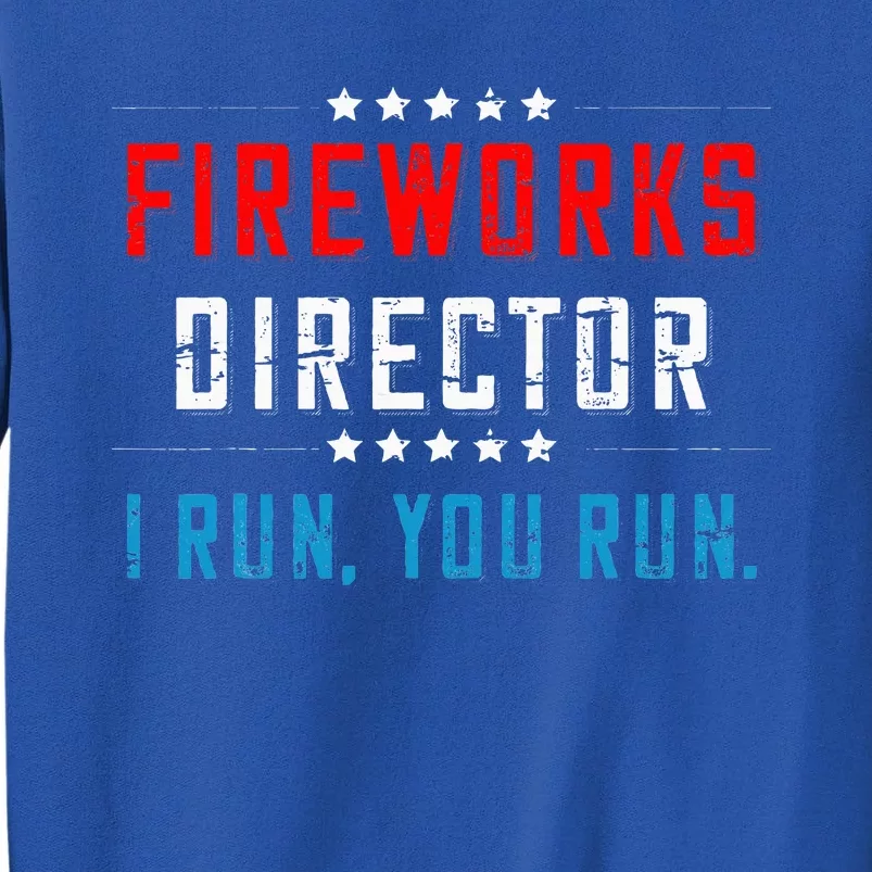 4th Of July Fireworks Director I Run You Run Tall Sweatshirt