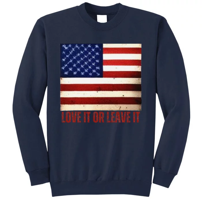 4th Of July Usa Flag Patriotic Love It Or Leave It Tall Sweatshirt