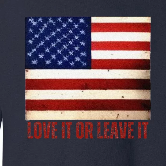 4th Of July Usa Flag Patriotic Love It Or Leave It Toddler Sweatshirt