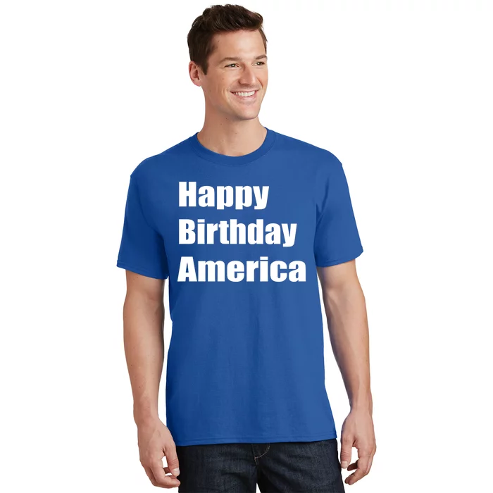 4th Of July Funny Sarcastic Happy Birthday America Usa Cool Gift T-Shirt