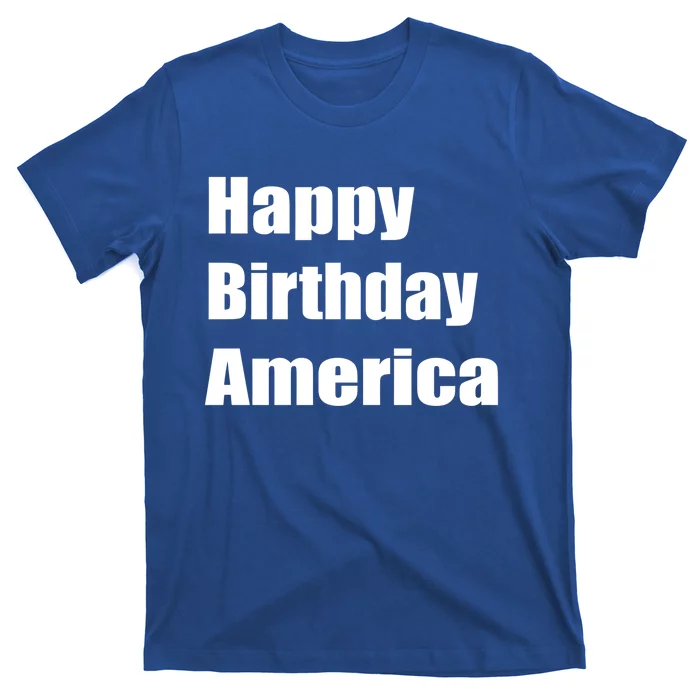 4th Of July Funny Sarcastic Happy Birthday America Usa Cool Gift T-Shirt