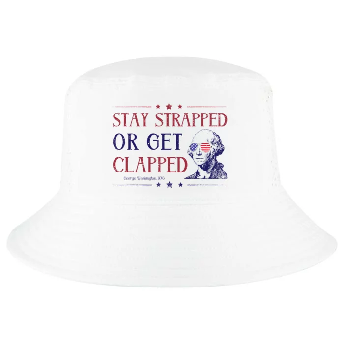 4th Of July Washington Stay Strapped Or Get Clapped Cool Comfort Performance Bucket Hat