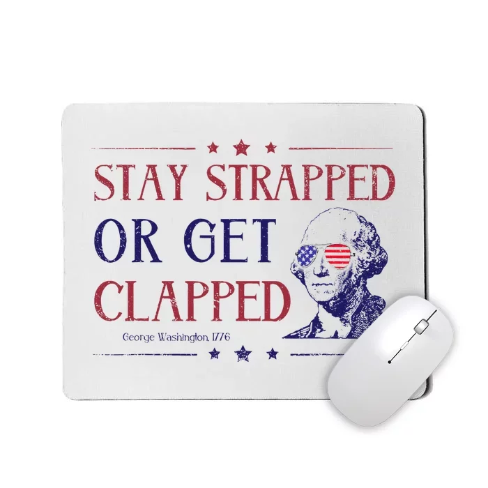 4th Of July Washington Stay Strapped Or Get Clapped Mousepad