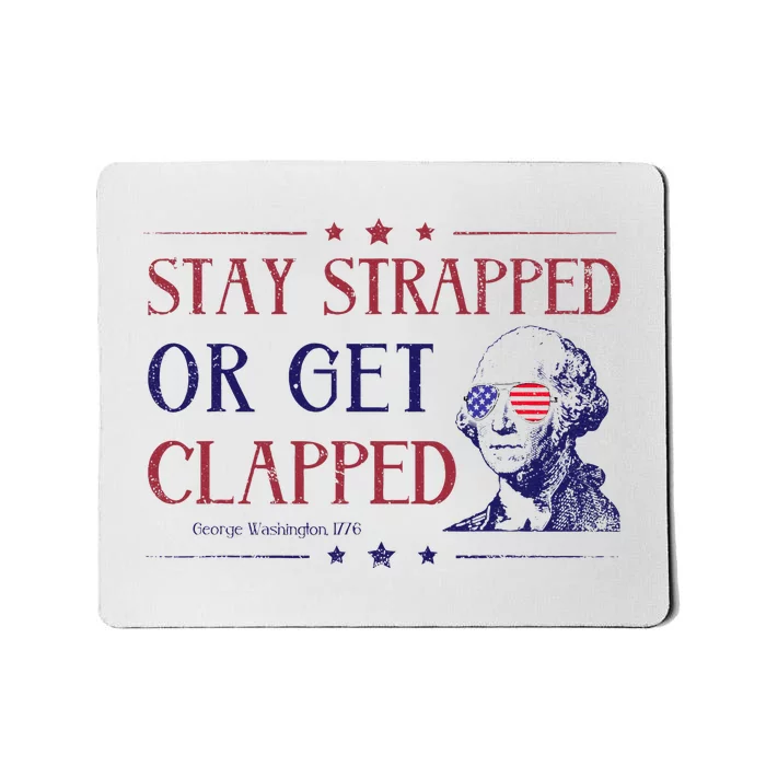 4th Of July Washington Stay Strapped Or Get Clapped Mousepad