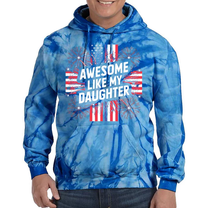 4th Of July Awesome Like My Daughter Gift Tie Dye Hoodie