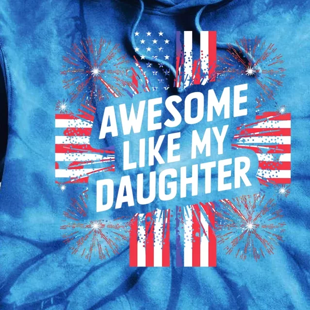 4th Of July Awesome Like My Daughter Gift Tie Dye Hoodie