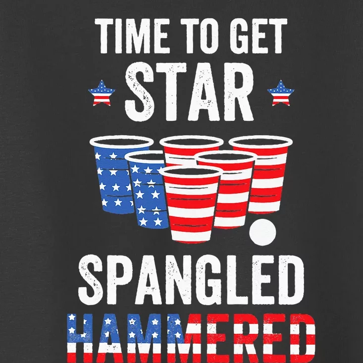 4th Of July Beer Pong Time To Get Star Spangled Hammered Toddler T-Shirt