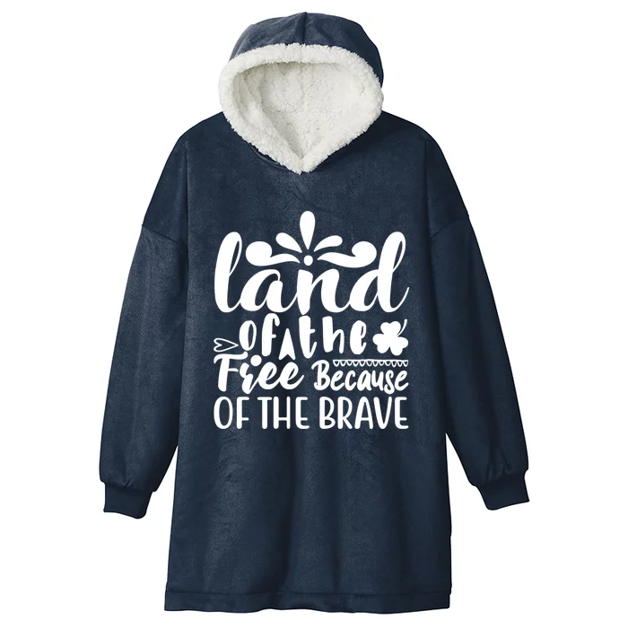 4th Of July Gift Meaningful Gift Land Of The Free Because Of The Brave Meaningfu Hooded Wearable Blanket