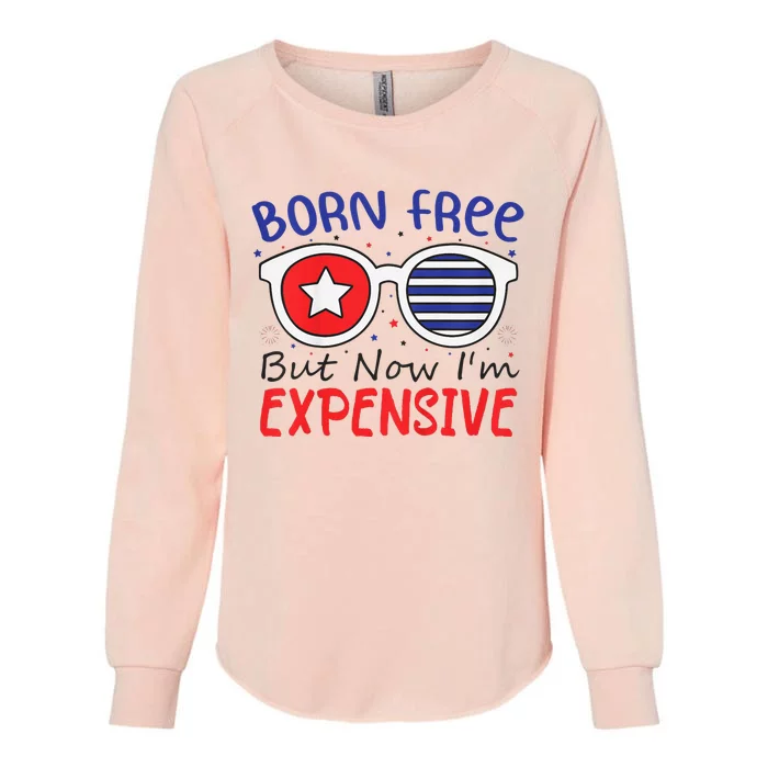 4th Of July Born Free But Now Im Expensive Womens California Wash Sweatshirt