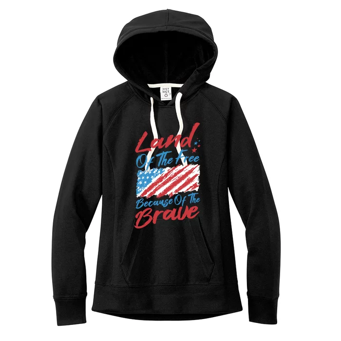 4th Of July Patriotic Land Of The Free Because Of The Brave Gift Women's Fleece Hoodie