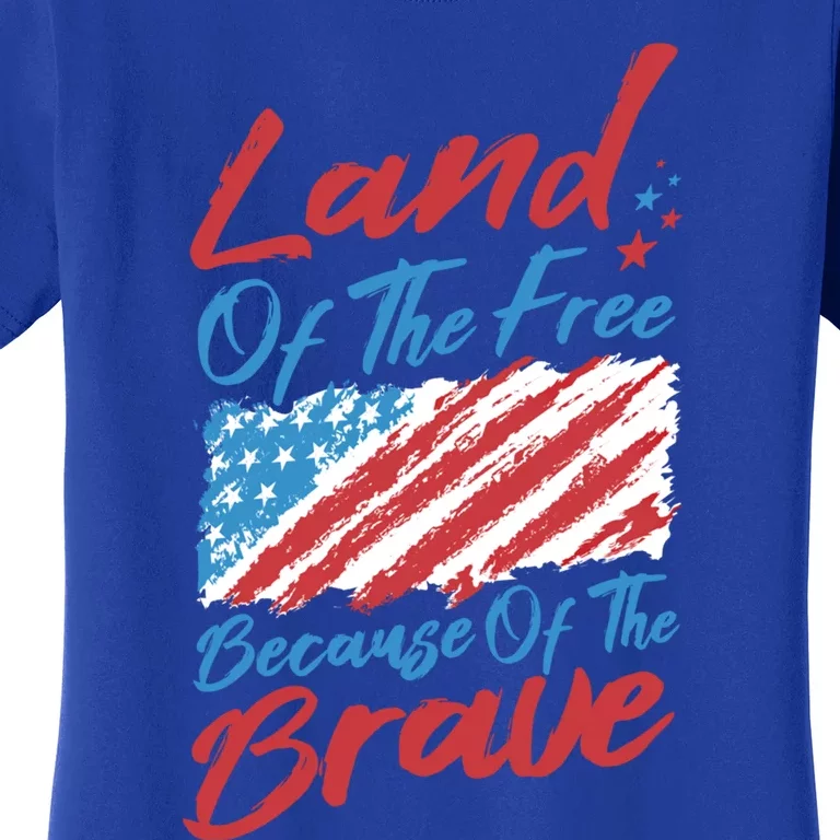 4th Of July Patriotic Land Of The Free Because Of The Brave Gift Women's T-Shirt