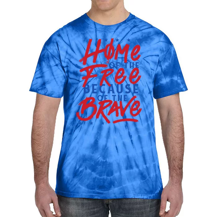 4th Of July Outfits Home Of The Free Because Of The Brave Meaningful Gift Tie-Dye T-Shirt