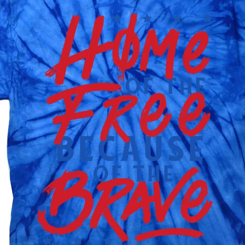 4th Of July Outfits Home Of The Free Because Of The Brave Meaningful Gift Tie-Dye T-Shirt