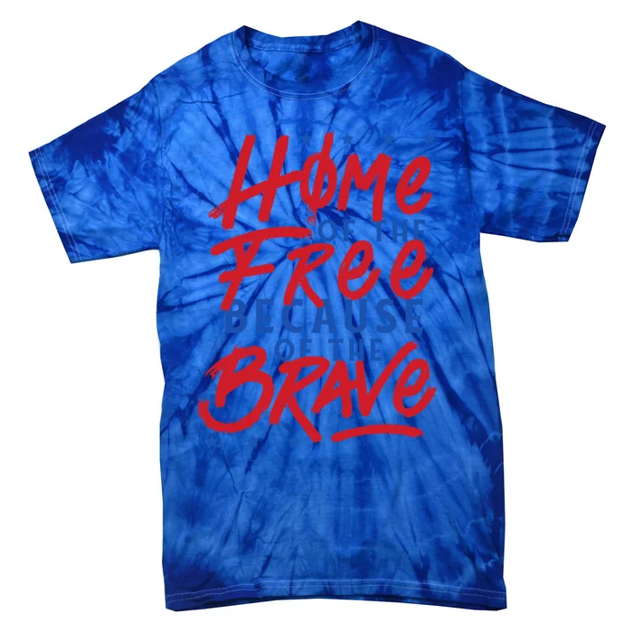 4th Of July Outfits Home Of The Free Because Of The Brave Meaningful Gift Tie-Dye T-Shirt