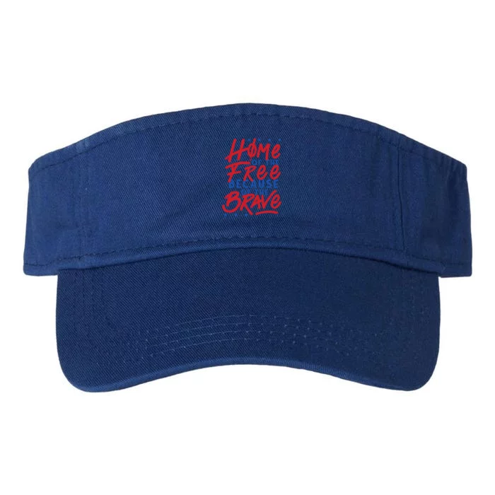 4th Of July Outfits Home Of The Free Because Of The Brave Meaningful Gift Valucap Bio-Washed Visor