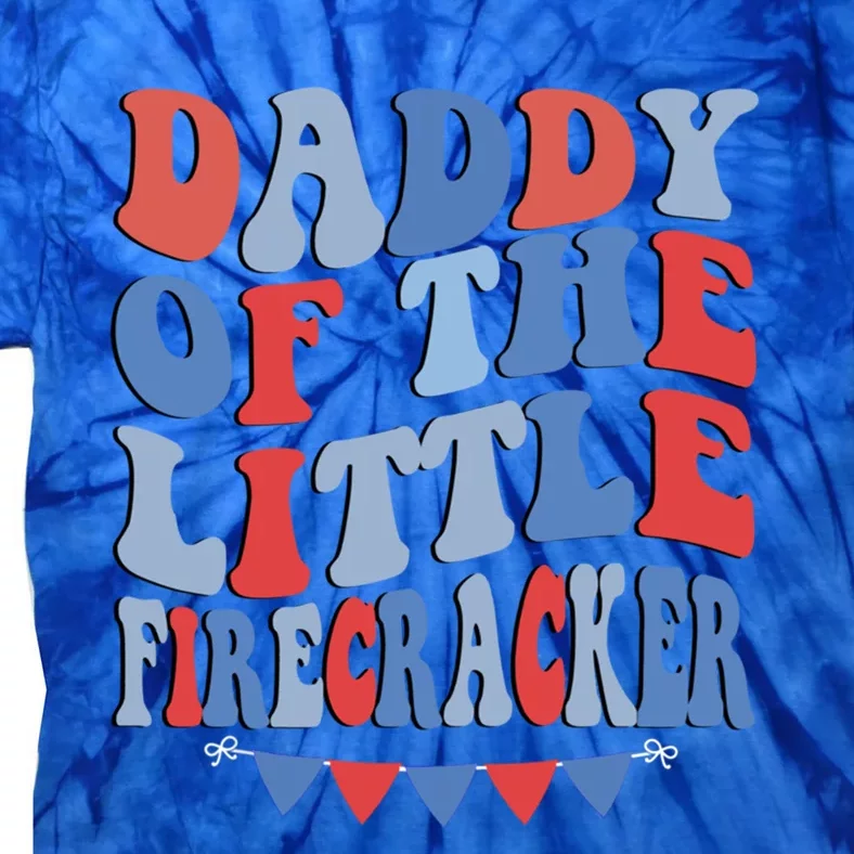 4th Of July Birthday Dad Daddy Of The Little Firecracker T Gift Tie-Dye T-Shirt