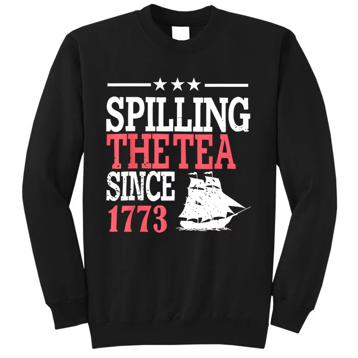 4th Of July Spilling The Tea Since 1773 Tall Sweatshirt