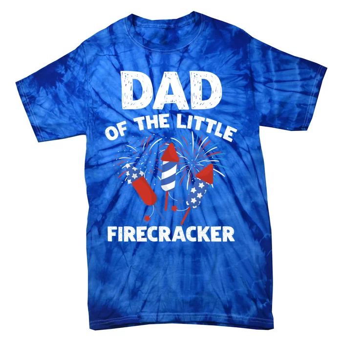 4th Of July Birthday Dad Of The Little Firecracker Funny Gift Tie-Dye T-Shirt