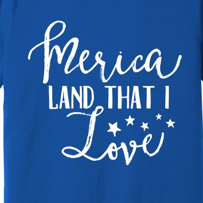 4th Of July Gift Merica Land That I Love Funny Gift Premium T-Shirt