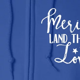 4th Of July Gift Merica Land That I Love Funny Gift Full Zip Hoodie