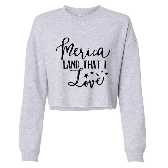 4th Of July Gift Merica Land That I Love Funny Gift Cropped Pullover Crew