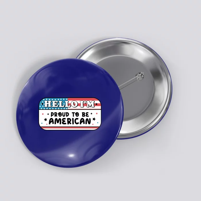 4th Of July Retro Hello Im Proud To Be American Gift Button