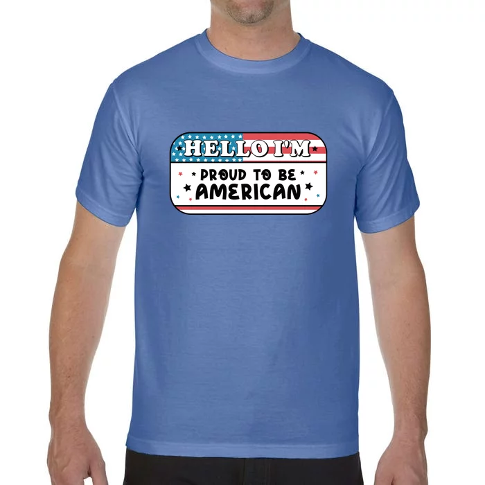 4th Of July Retro Hello Im Proud To Be American Gift Comfort Colors T-Shirt