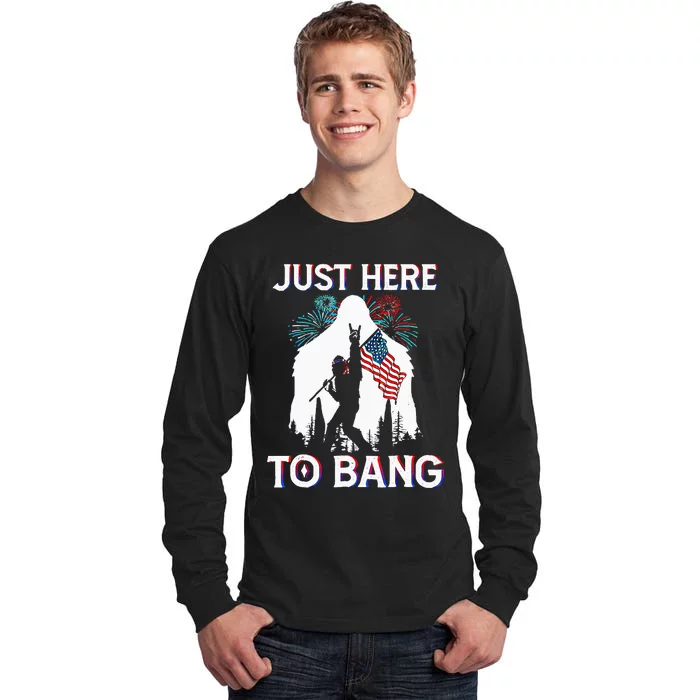 4th Of July Bigfoot Sasquatch Just Here To Bang Funny Tall Long Sleeve T-Shirt