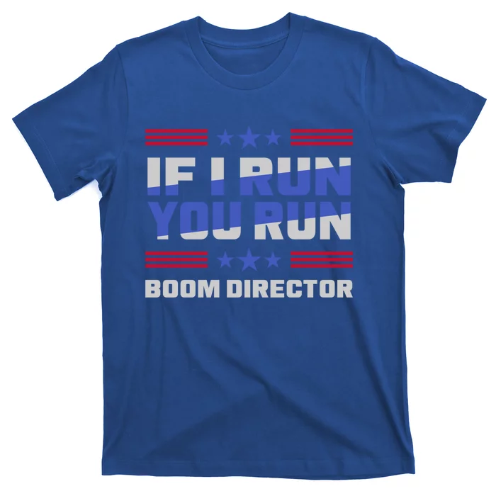 4th Of July If I Run You Run Boom Director Firework Director Gift T-Shirt