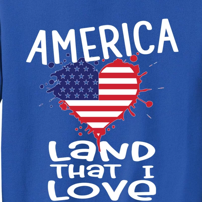 4th Of July America Land That I Love Heart Gift Tall Sweatshirt