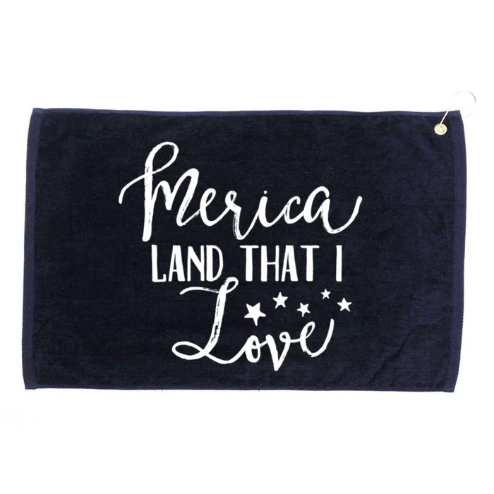 4th Of July Gift Merica Land That I Love Funny Gift Grommeted Golf Towel