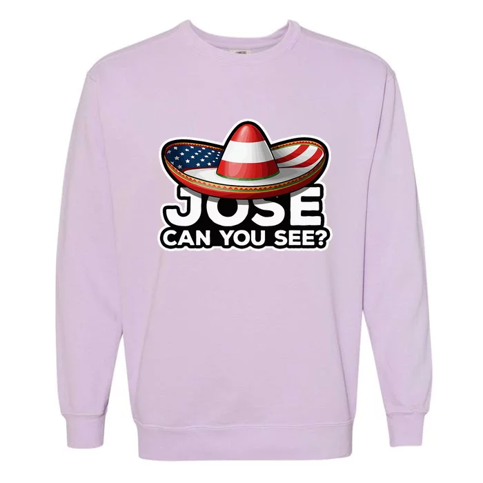 4th Of July Anthem Mexican Pun Jose Can You See Garment-Dyed Sweatshirt