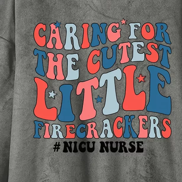 4th Of July Nicu Nurse Caring For The Cutest Firecrackers Hooded Wearable Blanket