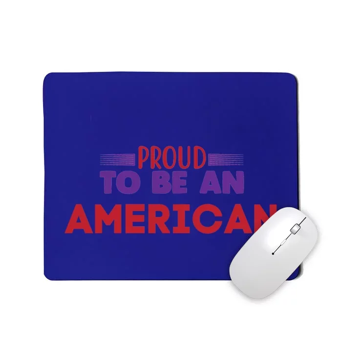 4th Of July Patriotic Proud To Be American Gift Mousepad