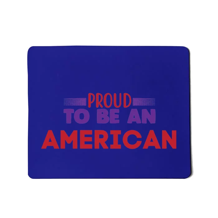 4th Of July Patriotic Proud To Be American Gift Mousepad