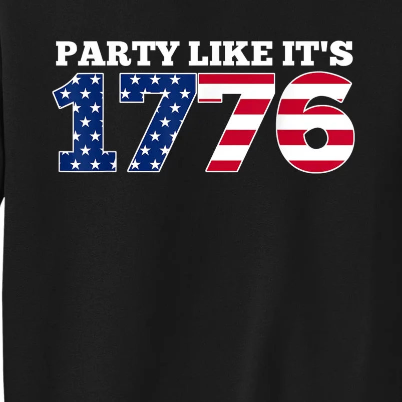 4Th Of July Party Like 1776 4th Of July Tall Sweatshirt