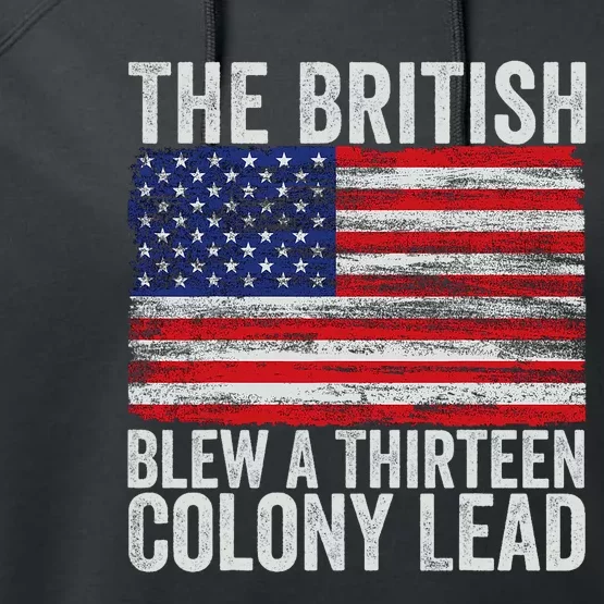 4th Of July The British Blew A Thirteen Colony Lead Performance Fleece Hoodie