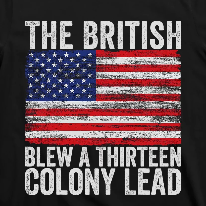 4th Of July The British Blew A Thirteen Colony Lead T-Shirt