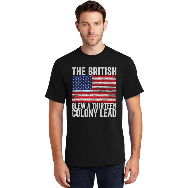 4th Of July The British Blew A Thirteen Colony Lead Tall T-Shirt