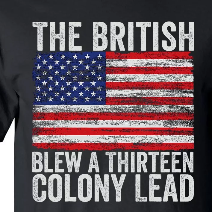 4th Of July The British Blew A Thirteen Colony Lead Tall T-Shirt