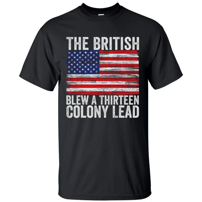 4th Of July The British Blew A Thirteen Colony Lead Tall T-Shirt