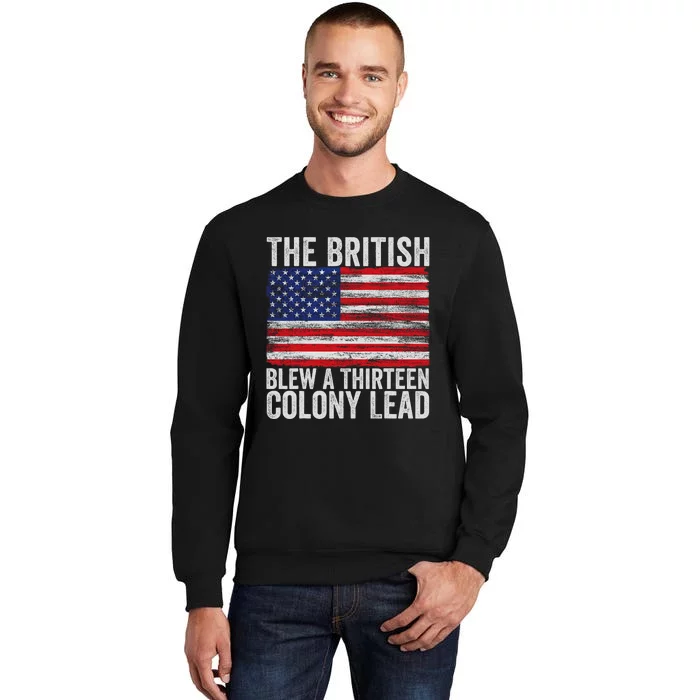 4th Of July The British Blew A Thirteen Colony Lead Tall Sweatshirt