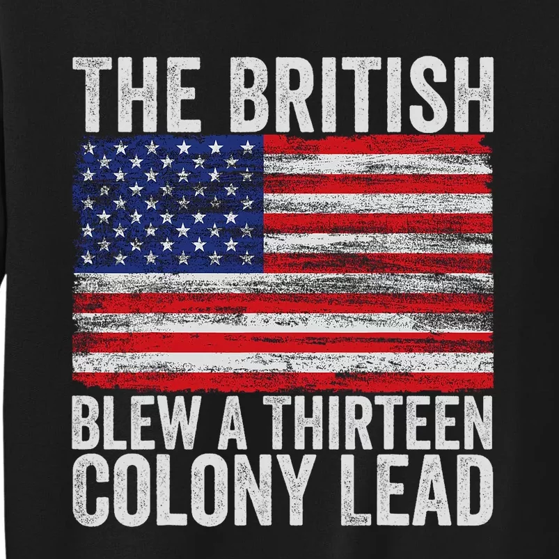 4th Of July The British Blew A Thirteen Colony Lead Tall Sweatshirt