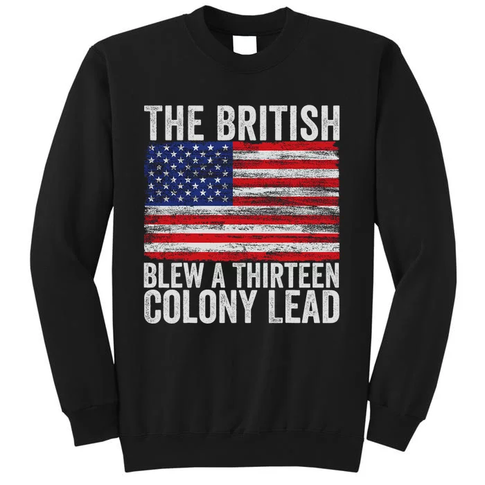 4th Of July The British Blew A Thirteen Colony Lead Tall Sweatshirt