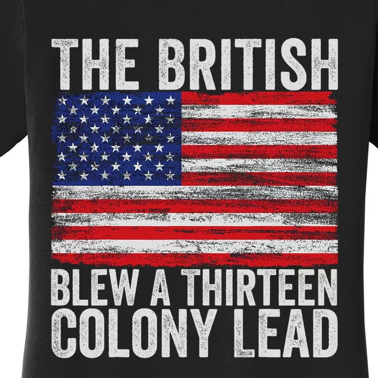 4th Of July The British Blew A Thirteen Colony Lead Women's T-Shirt