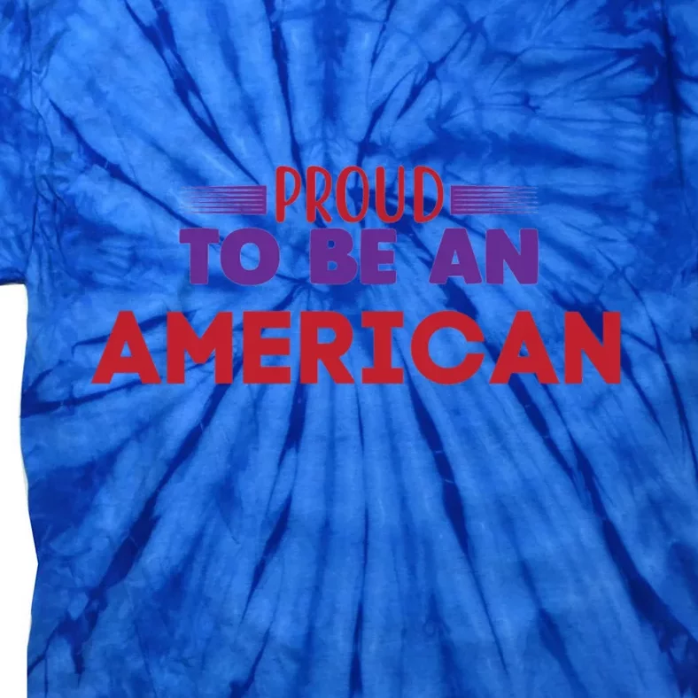 4th Of July Patriotic Proud To Be American Cool Gift Tie-Dye T-Shirt