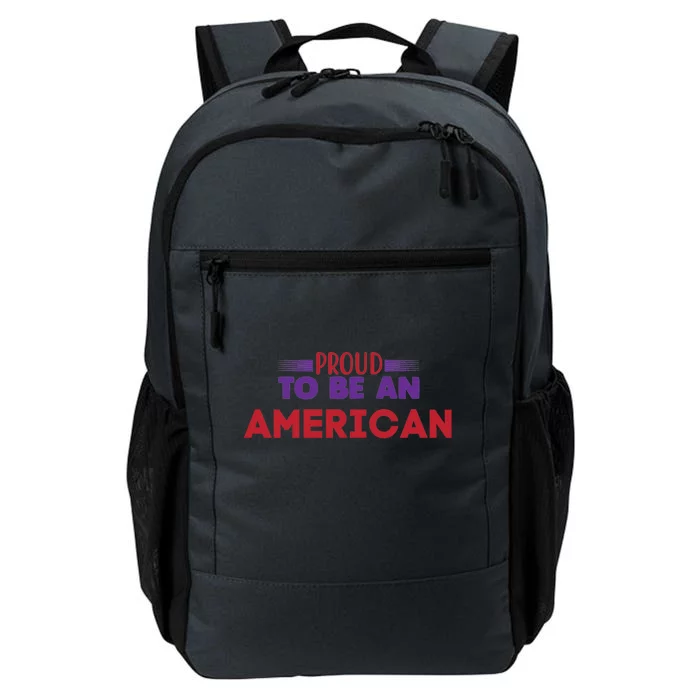 4th Of July Patriotic Proud To Be American Cool Gift Daily Commute Backpack