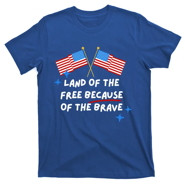 4th Of July: Land Of The Free Because Of The Brave Funny Gift T-Shirt