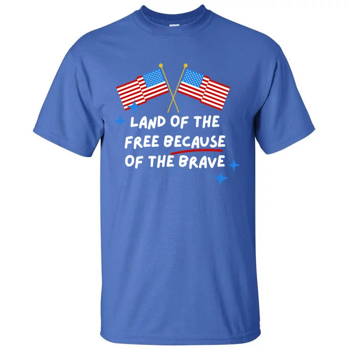 4th Of July: Land Of The Free Because Of The Brave Funny Gift Tall T-Shirt