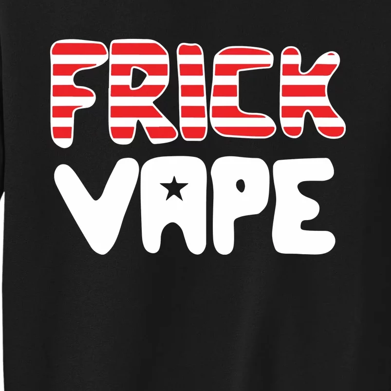 4Th Of July Frick Vape Tall Sweatshirt